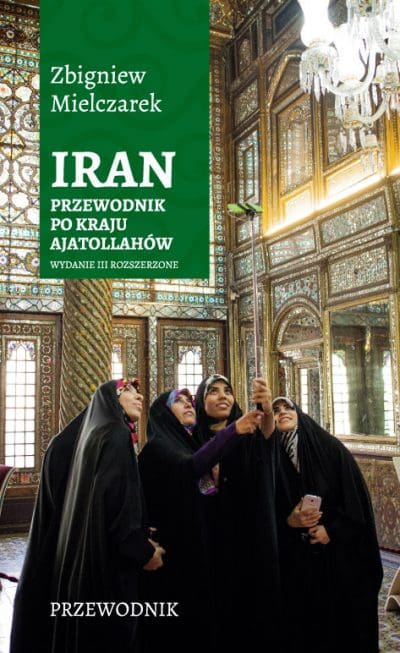 Iran. Przewodnik po kraju ajatollahów. Wyd. III rozszerzone