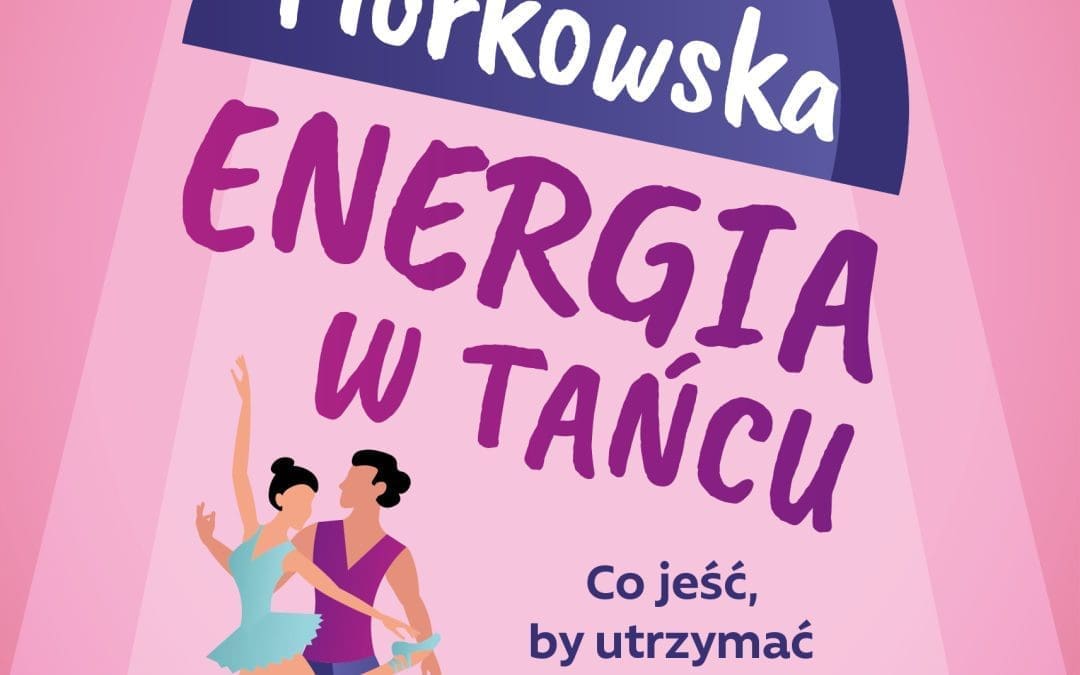 „Energia w tańcu” – jak odżywianie wpływa na formę, wytrzymałość i rozwój tancerza