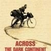 Across The Dark Continent. Bicycle Diaries from Africa 1931-1936