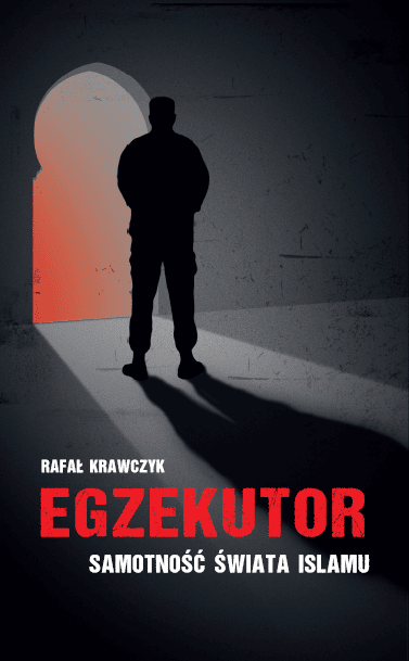 Egzekutor. Samotność świata islamu