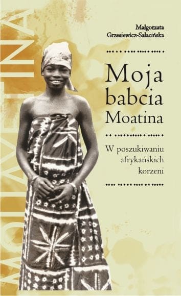 MOJA BABCIA MOATINA. W poszukiwaniu afrykańskich korzeni