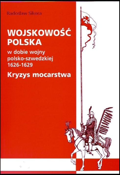 WOJSKOWOŚĆ POLSKA w dobie wojny polsko-szwedzkiej 1626-1629. Kryzys mocarstwa